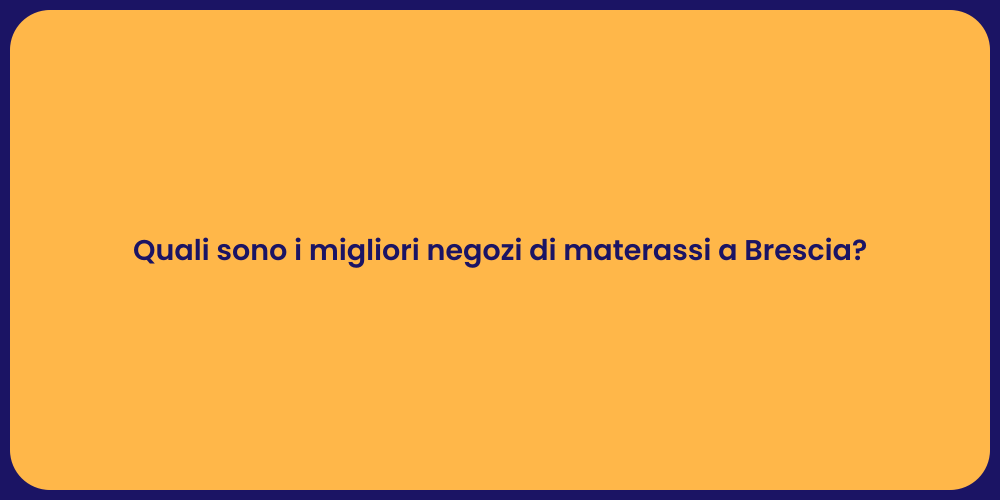 Quali sono i migliori negozi di materassi a Brescia?