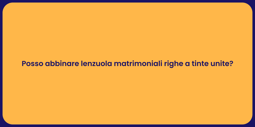 Posso abbinare lenzuola matrimoniali righe a tinte unite?