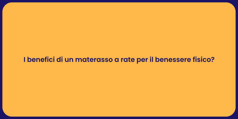 I benefici di un materasso a rate per il benessere fisico?