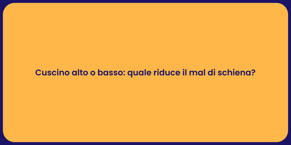 Cuscino alto o basso: quale riduce il mal di schiena?