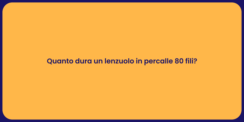 Durata Lenzuolo Percalle 80 Fili: Scopri!