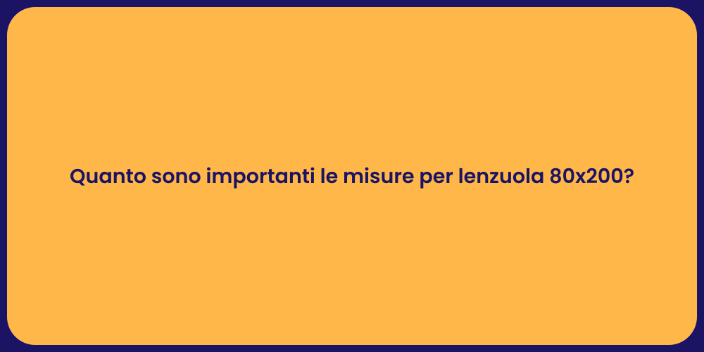 Quanto sono importanti le misure per lenzuola 80x200?