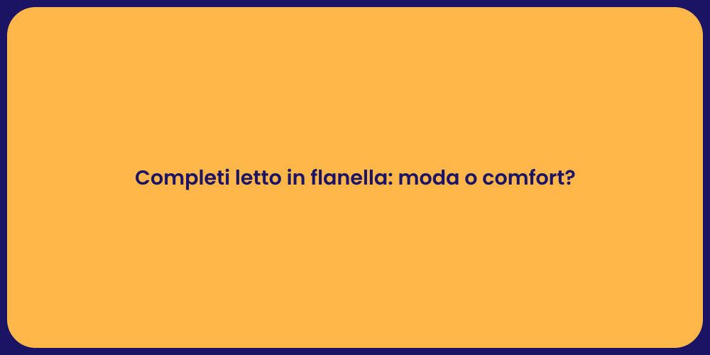 Completi letto in flanella: moda o comfort?