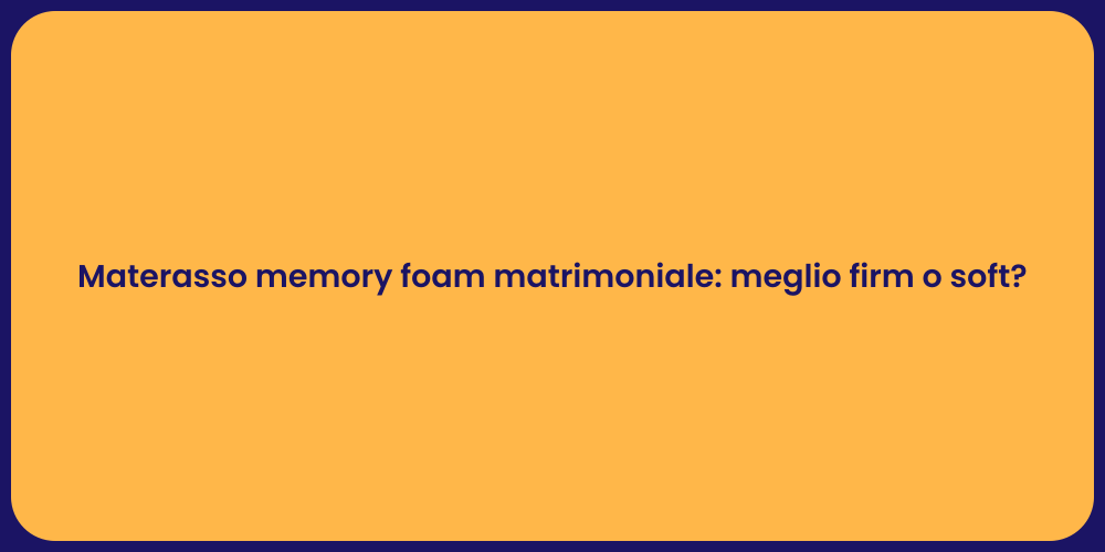 Materasso memory foam matrimoniale: meglio firm o soft?