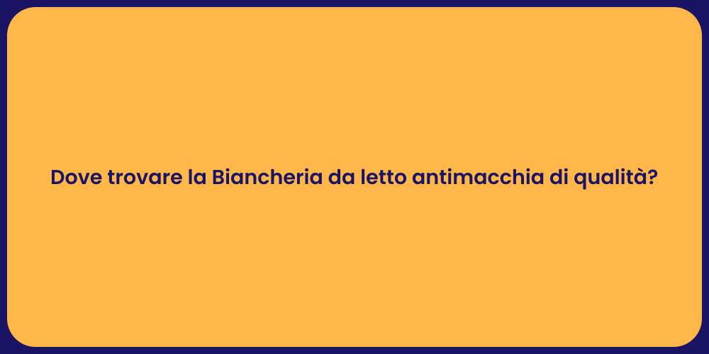 Dove trovare la Biancheria da letto antimacchia di qualità?