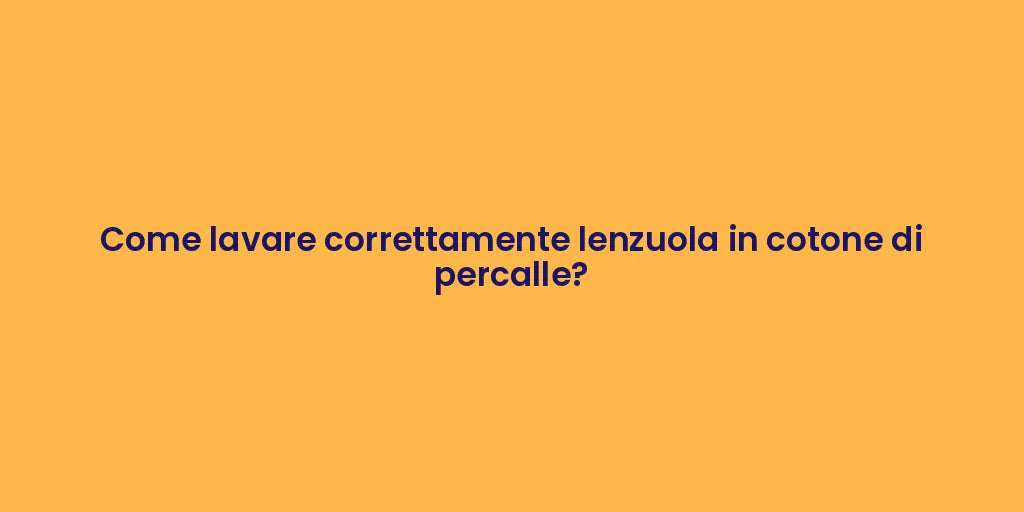 Come lavare correttamente lenzuola in cotone di percalle?