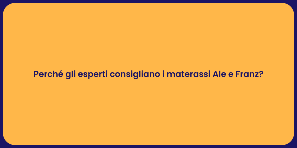 Perché gli esperti consigliano i materassi Ale e Franz?