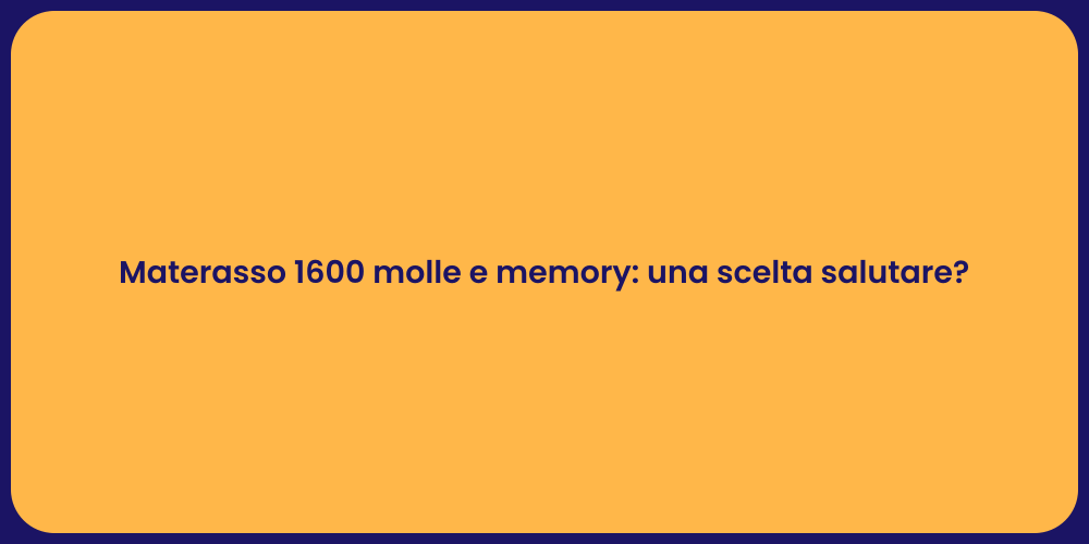Materasso 1600 molle e memory: una scelta salutare?