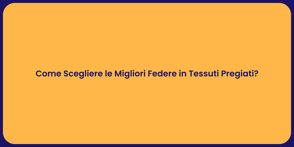 Come Scegliere le Migliori Federe in Tessuti Pregiati?