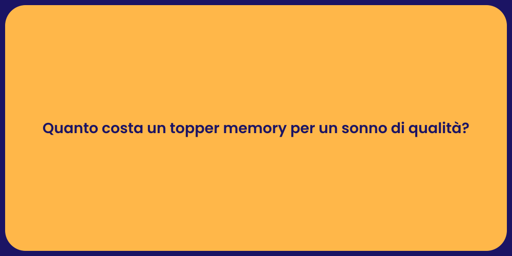 Quanto costa un topper memory per un sonno di qualità?