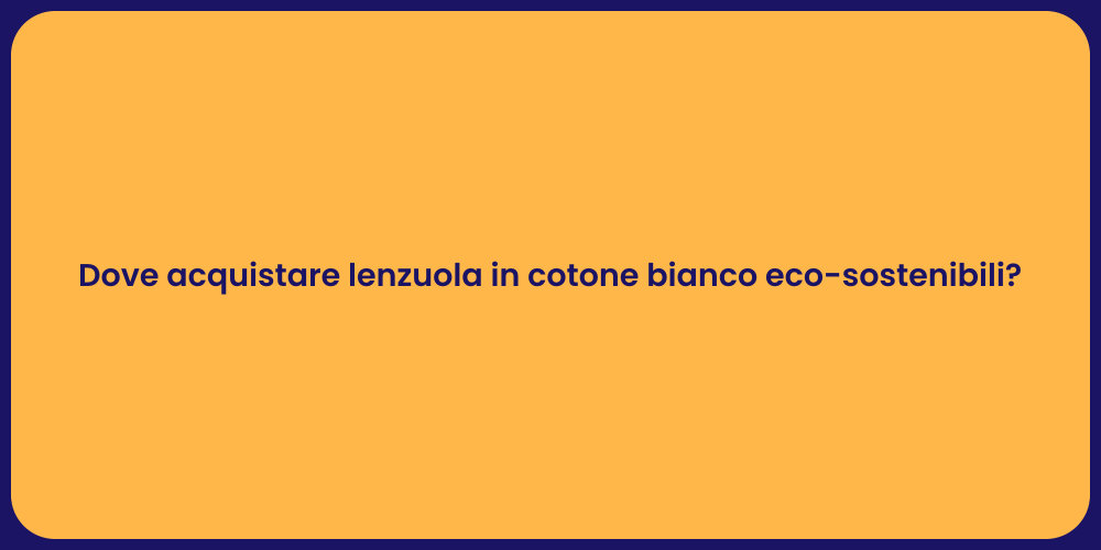 Dove acquistare lenzuola in cotone bianco eco-sostenibili?