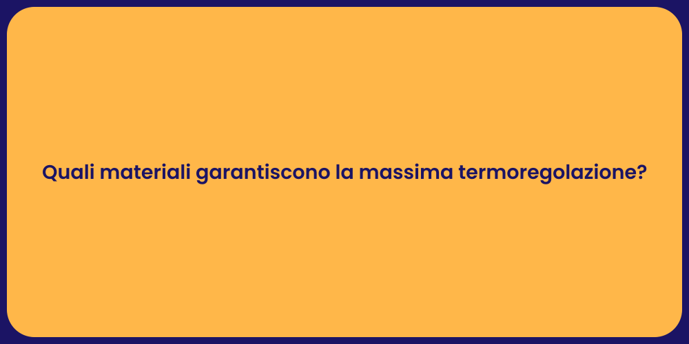 Quali materiali garantiscono la massima termoregolazione?