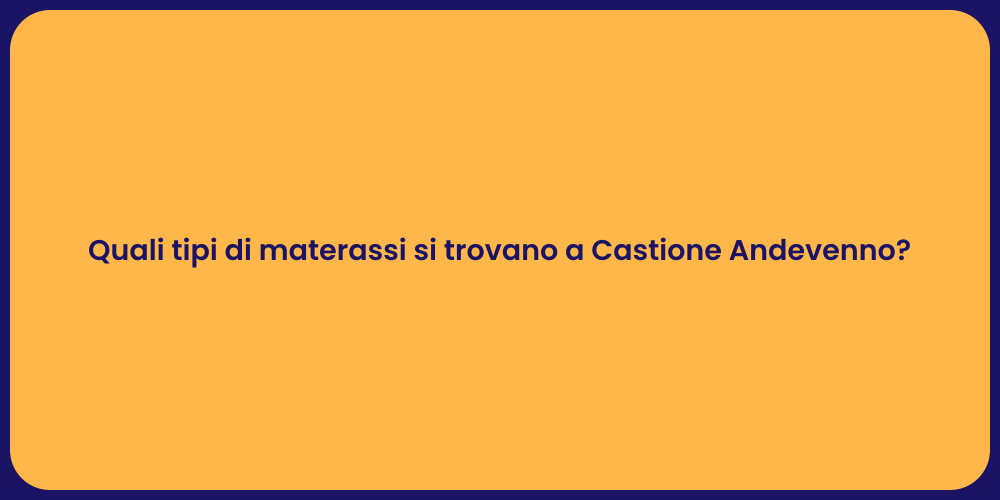 Quali tipi di materassi si trovano a Castione Andevenno?