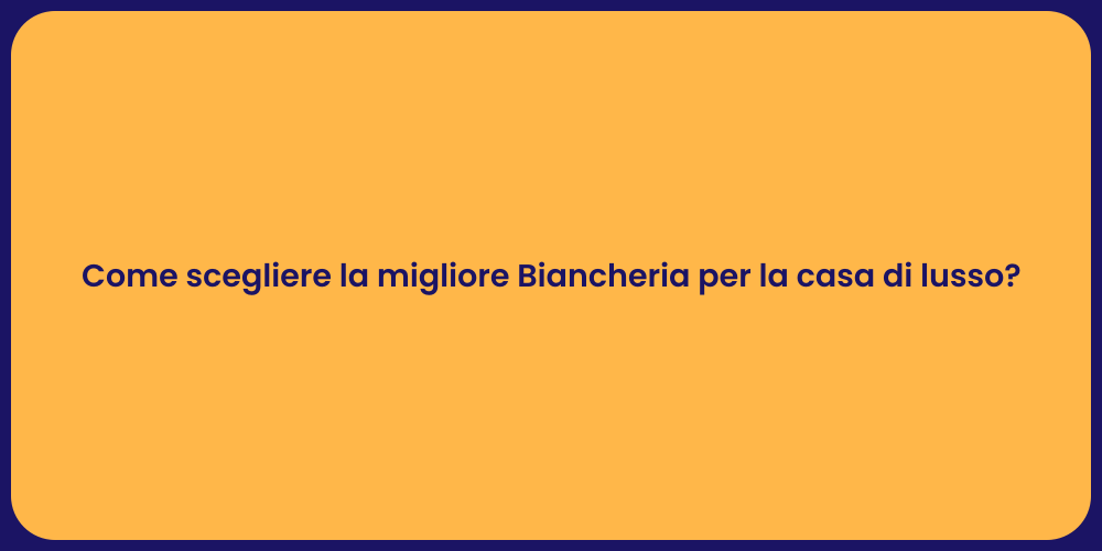 Come scegliere la migliore Biancheria per la casa di lusso?