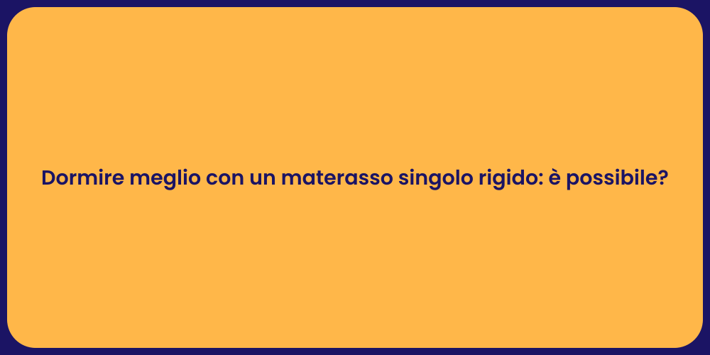 Dormire meglio con un materasso singolo rigido: è possibile?