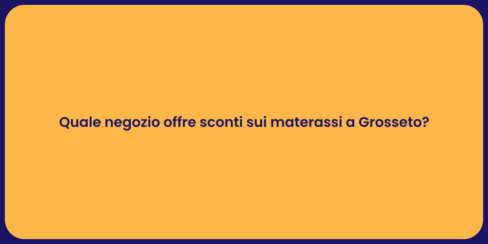Quale negozio offre sconti sui materassi a Grosseto?