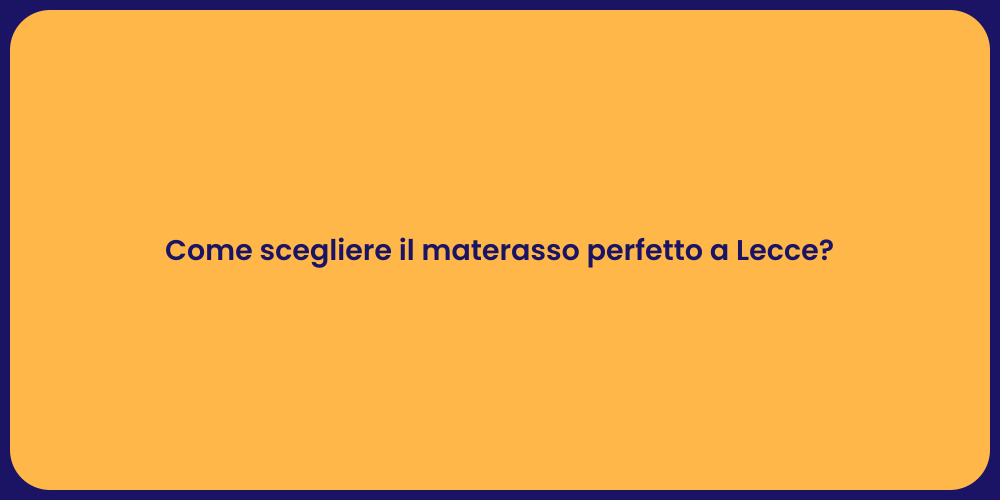 Come scegliere il materasso perfetto a Lecce?