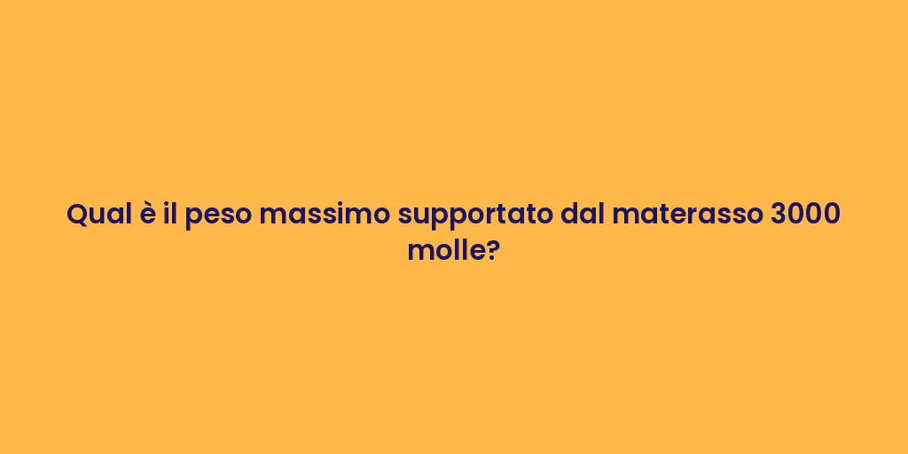 Qual è il peso massimo supportato dal materasso 3000 molle?
