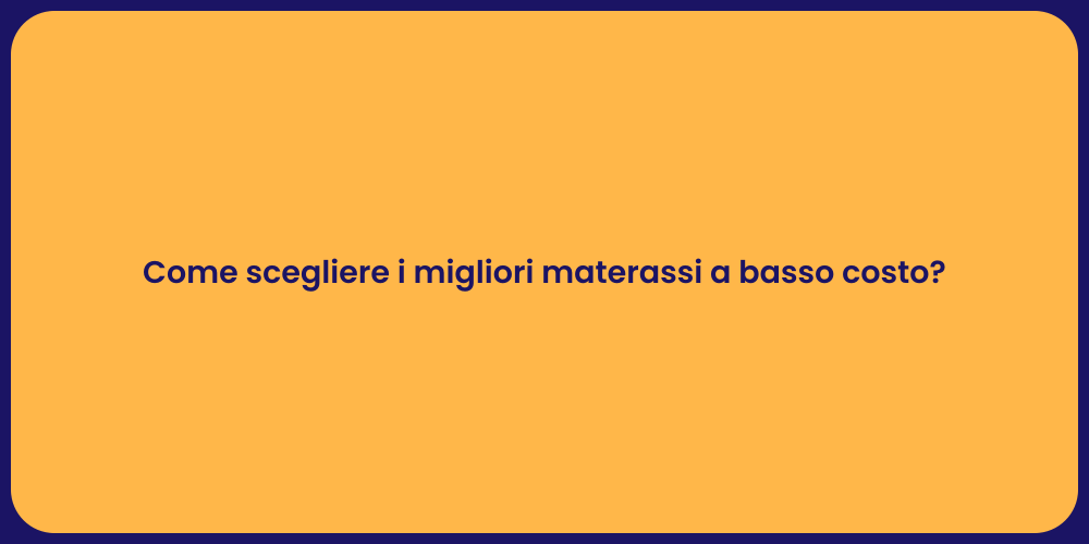 Come scegliere i migliori materassi a basso costo?