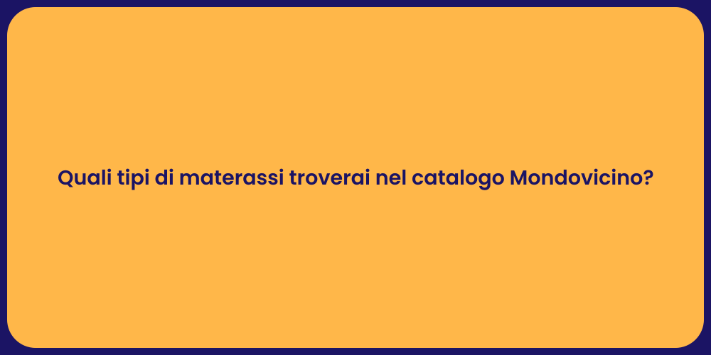Quali tipi di materassi troverai nel catalogo Mondovicino?