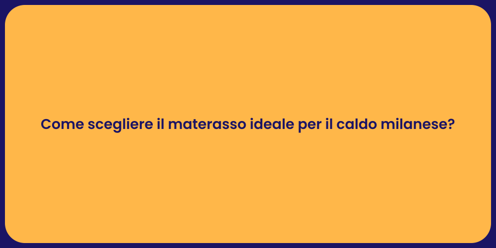 Come scegliere il materasso ideale per il caldo milanese?