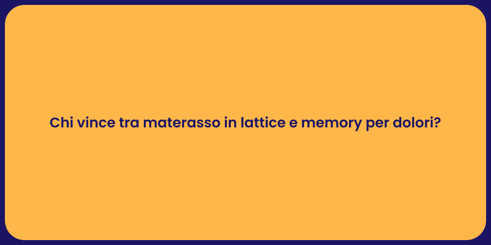 Chi vince tra materasso in lattice e memory per dolori?