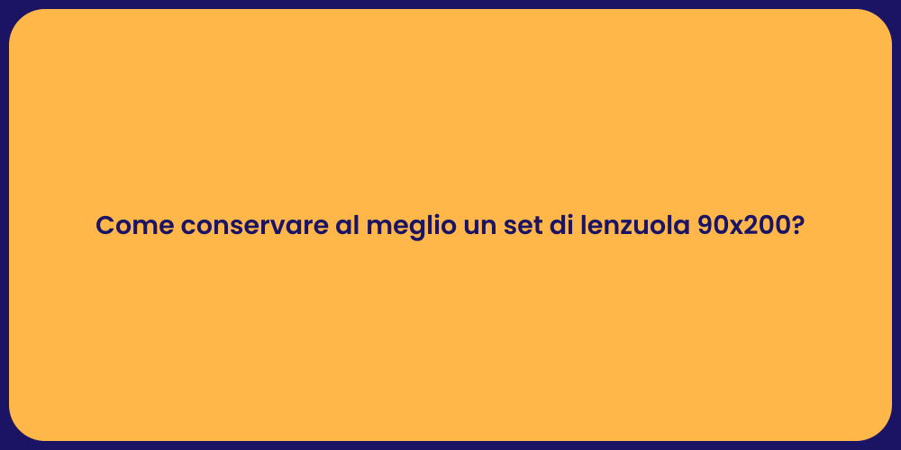 Come conservare al meglio un set di lenzuola 90x200?