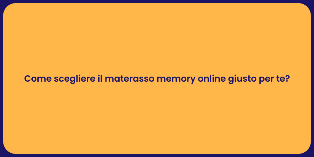 Come scegliere il materasso memory online giusto per te?