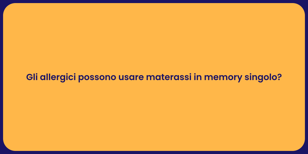 Gli allergici possono usare materassi in memory singolo?