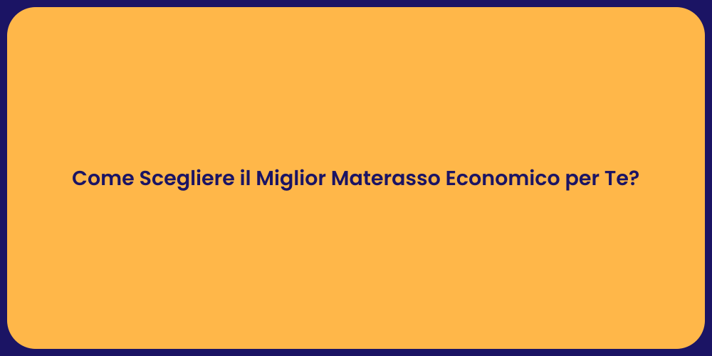 Come Scegliere il Miglior Materasso Economico per Te?