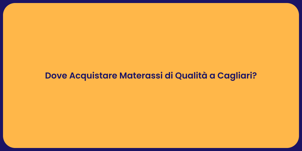 Dove Acquistare Materassi di Qualità a Cagliari?