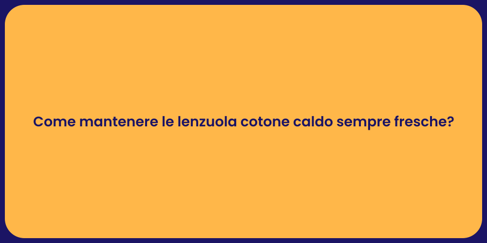 Come mantenere le lenzuola cotone caldo sempre fresche?