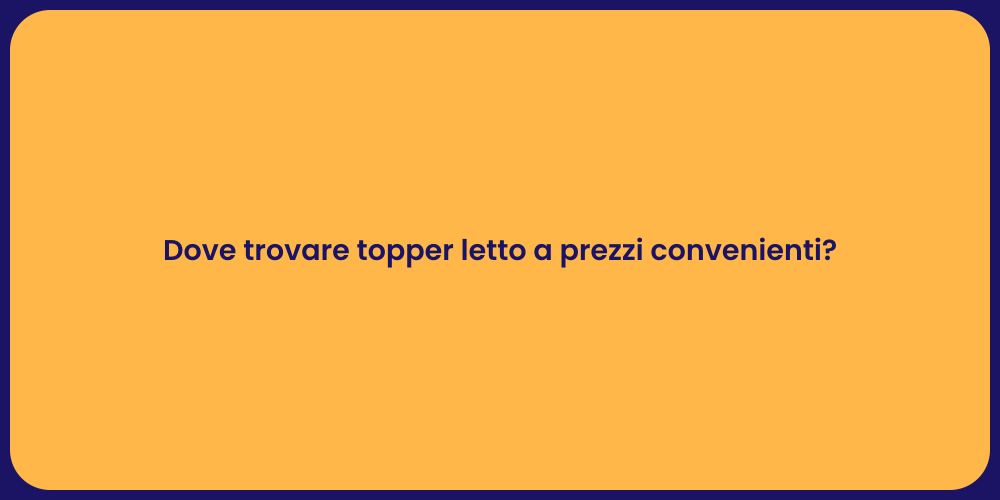 Dove trovare topper letto a prezzi convenienti?