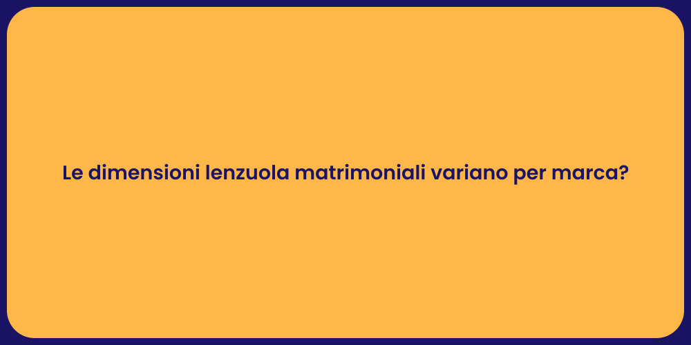 Le dimensioni lenzuola matrimoniali variano per marca?