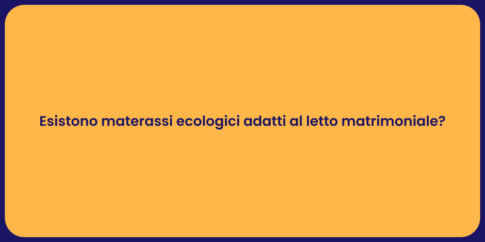 Esistono materassi ecologici adatti al letto matrimoniale?