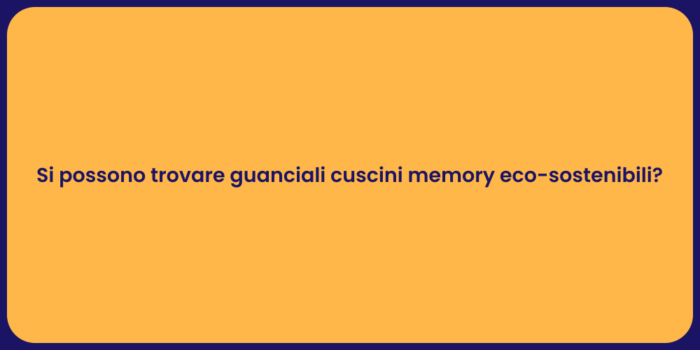 Si possono trovare guanciali cuscini memory eco-sostenibili?