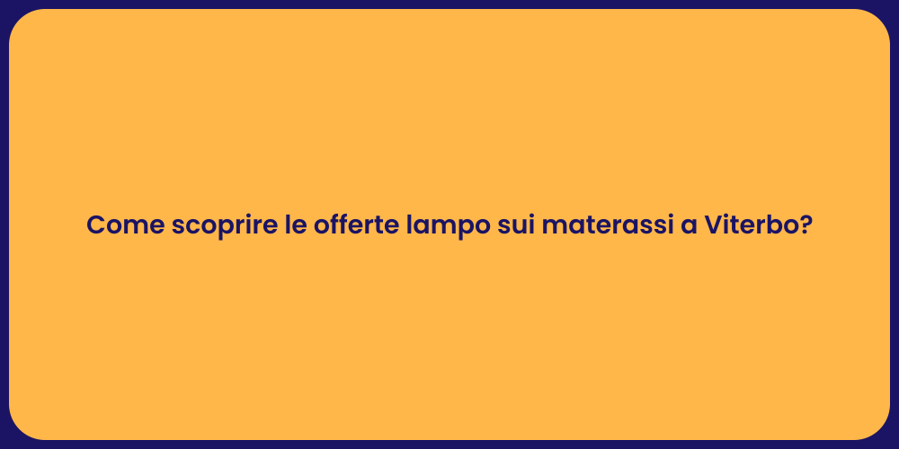 Come scoprire le offerte lampo sui materassi a Viterbo?