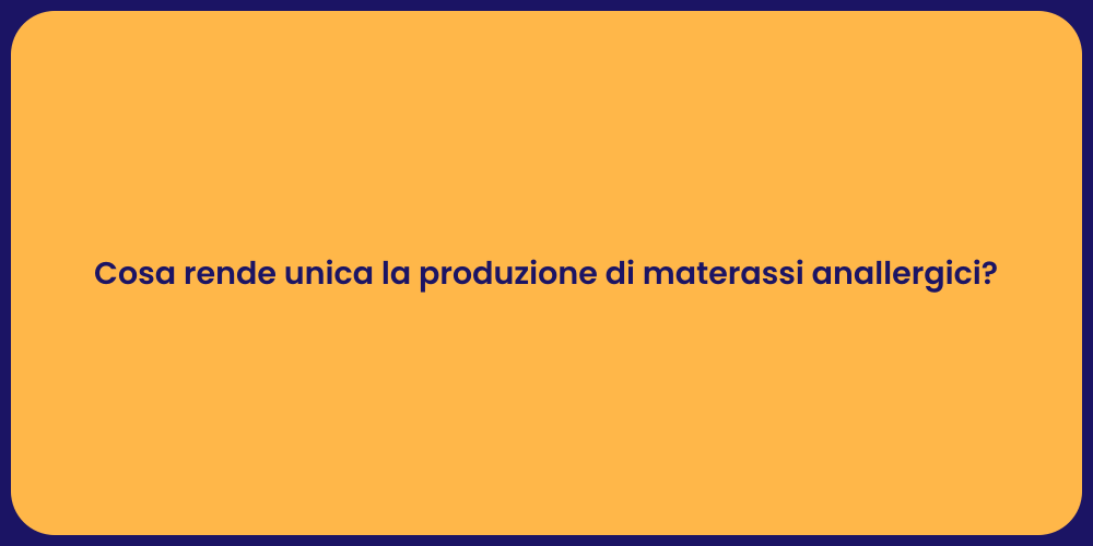 Cosa rende unica la produzione di materassi anallergici?