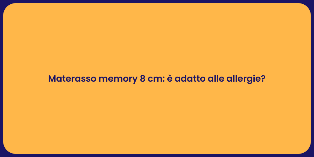 Materasso memory 8 cm: è adatto alle allergie?