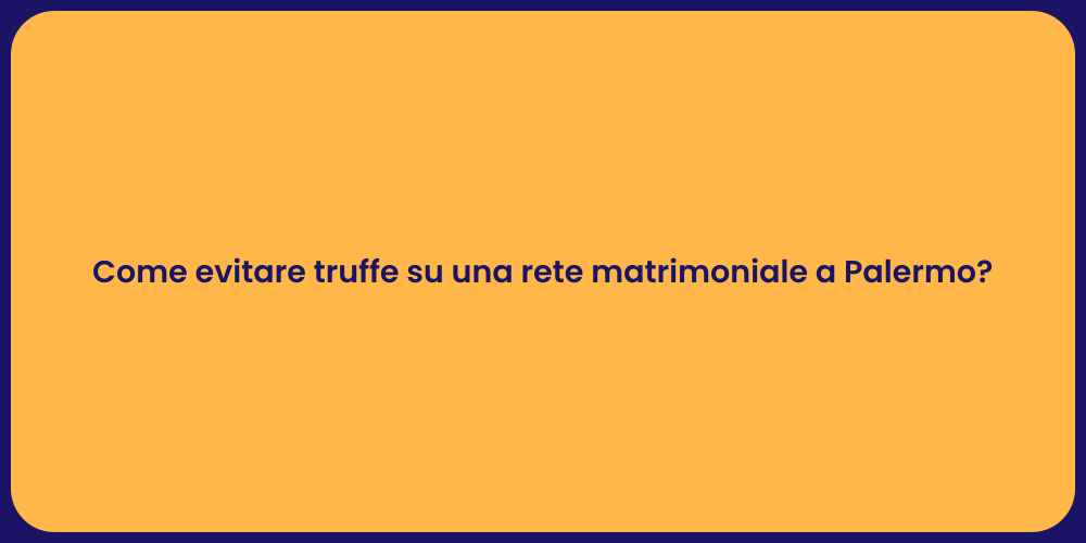 Come evitare truffe su una rete matrimoniale a Palermo?