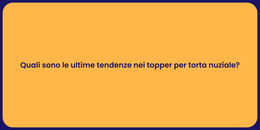 Quali sono le ultime tendenze nei topper per torta nuziale?