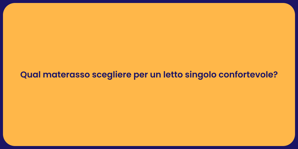 Qual materasso scegliere per un letto singolo confortevole?