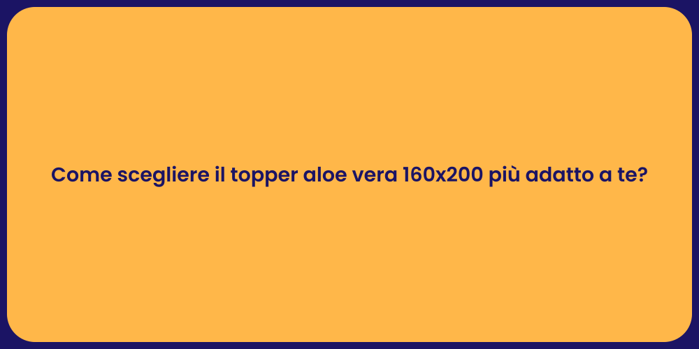 Come scegliere il topper aloe vera 160x200 più adatto a te?