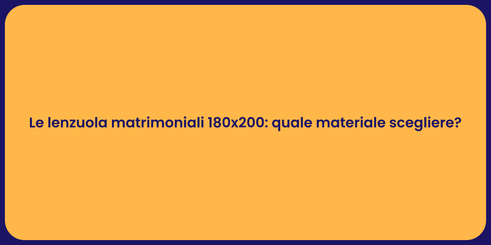 Le lenzuola matrimoniali 180x200: quale materiale scegliere?