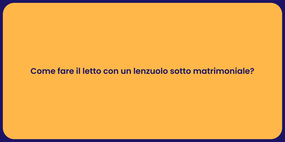 Come fare il letto con un lenzuolo sotto matrimoniale?
