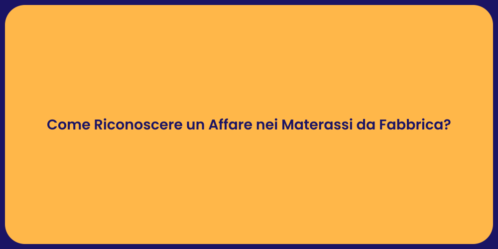 Come Riconoscere un Affare nei Materassi da Fabbrica?