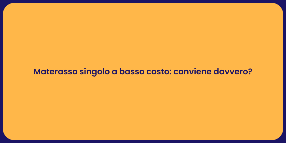 Materasso singolo a basso costo: conviene davvero?