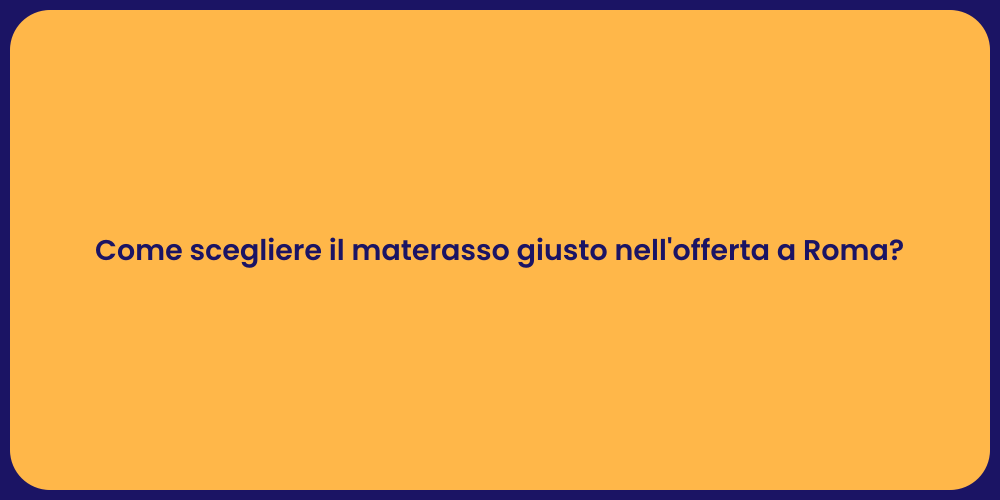 Come scegliere il materasso giusto nell'offerta a Roma?
