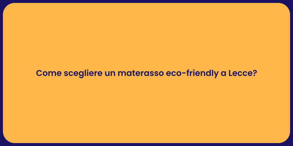 Come scegliere un materasso eco-friendly a Lecce?