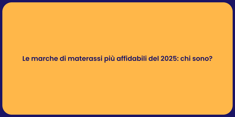 Le marche di materassi più affidabili del 2025: chi sono?